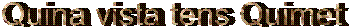 Quina vista tens Quimet
