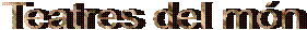 Teatres del m�n
